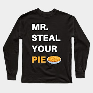 Funny Mr Steal Your Pie Thanksgiving Long Sleeve T-Shirt